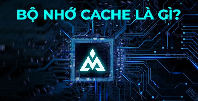 Bộ nhớ Cache l&agrave; g&igrave;?